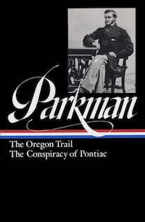 Couverture_Francis Parkman: The Oregon Trail, The Conspiracy Of Pontiac (loa #53)