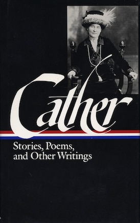 Willa Cather: Stories, Poems, & Other Writings (LOA #57): Alexander's Bridge / My Mortal Enemy / Youth and the Bright Medusa / Obscure  Destinies / The Old Beauty and Others / other writings