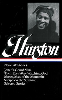 Zora Neale Hurston: Novels & Stories (LOA #74): Jonah's Gourd Vine / Their Eyes Were Watching God / Moses, Man of the Mountain /  Seraph on the Suwanee / stories