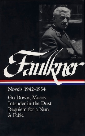 William Faulkner Novels 1942-1954 (loa #73): Go Down, Moses / Intruder In The Dust / Requiem For A Nun / A Fable