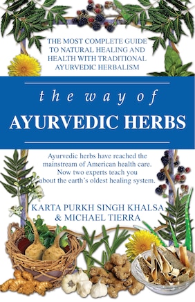 The Way of Ayurvedic Herbs: A Contemporary Introduction and Useful Manual for the World's Oldest Healing System