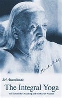 Integral Yoga: Sri Aurobindo's Teaching & Method Of Practice Us Edition