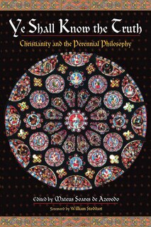 Ye Shall Know the Truth: Christianity and the Perennial Philosophy