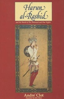 Front cover_Harun Al-rashid And The World Of The Thousand And One Nights