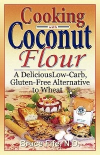 Cooking with Coconut Flour: A Delicious Low-Carb, Gluten-Free Alternative to Wheat