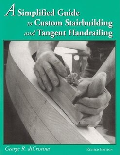 Front cover_A Simplified Guide To Custom Stairbuilding And Tangent Handrailing