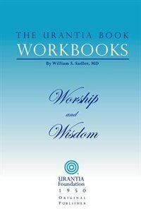 The Urantia Book Workbooks: Volume 8 - Worship and Wisdom