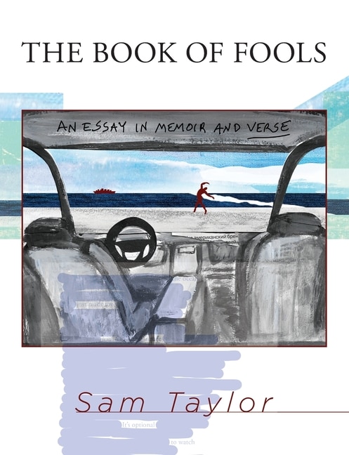 The Book Of Fools: An Essay In Memoir And Verse