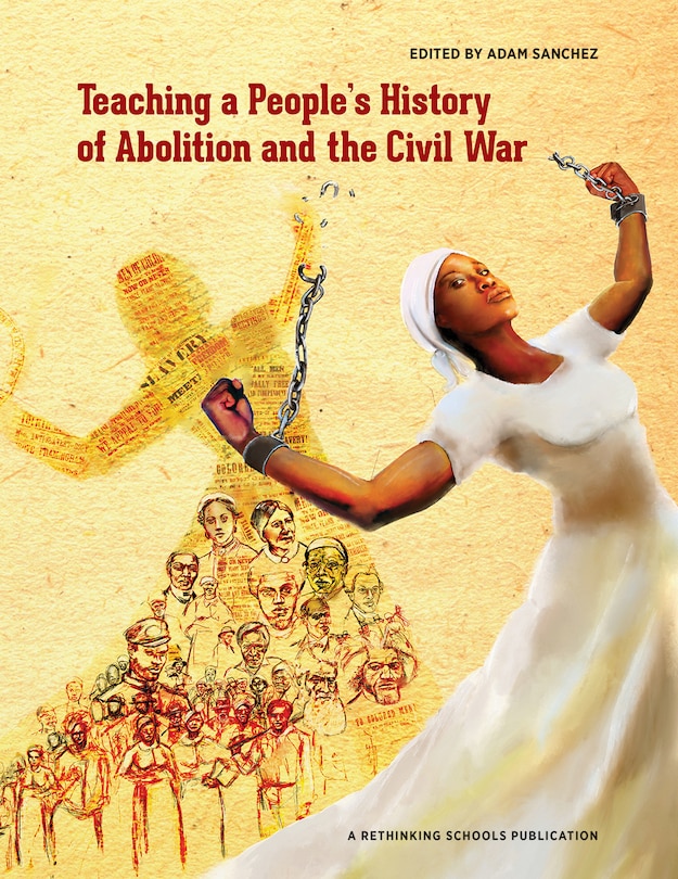 Front cover_Teaching a People's History of Abolition and the Civil War