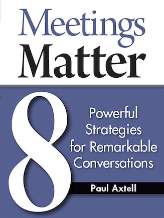 Meetings Matter: 8 Powerful Strategies for Remarkable Conversations