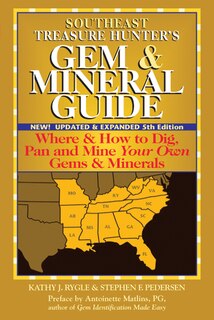 Southeast Treasure Hunter's Gem & Mineral Guide (5th Edition): Where & How To Dig, Pan And Mine Your Own Gems & Minerals