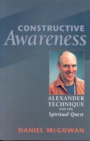 Constructive Awareness: Alexander Technique And The Spiritual Quest