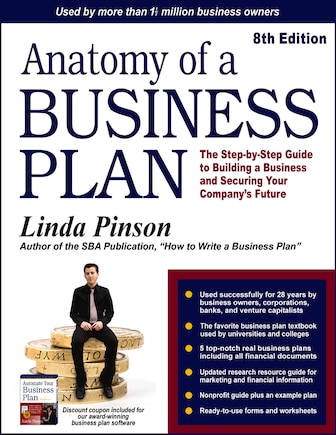 Anatomy Of A Business Plan: The Step-by-step Guide To Building A Business And Securing Your Company's Future