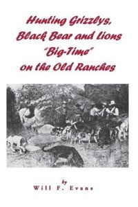 Hunting Grizzlys, Black Bear and Lions Big-Time on the Old Ranches