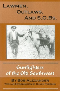 Lawmen, Outlaws, and S.O.Bs.: Gunfighters of the Old West