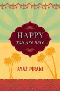 Happy You Are Here by Ayaz Pirani