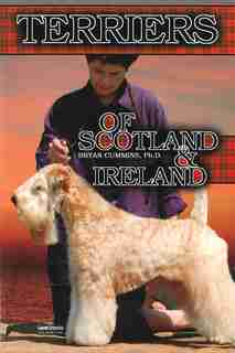 Terriers Of Scotland And Ireland: Their History and Development by Bryan D. Cummins