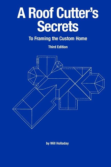 Front cover_A Roof Cutter's Secrets to Framing the Custom Home