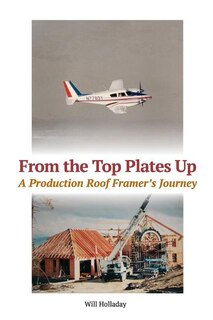 From the Top Plates Up: A production roof framer's journey
