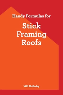 Front cover_Handy Formulas for Stick Framing Roofs