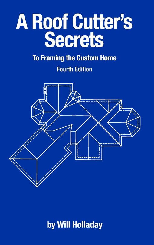 Front cover_A Roof Cutter's Secrets to Framing the Custom Home