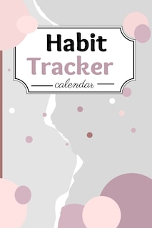Habit Tracker Calendar: A Perfect Habit Journal For Everyone - Goal Tracker Journal A Planner & Journal For Moods, To-dos,