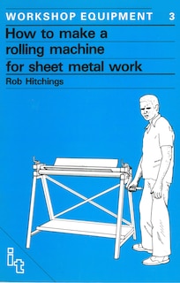 Front cover_How To Make A Rolling Machine For Sheet Metal Work