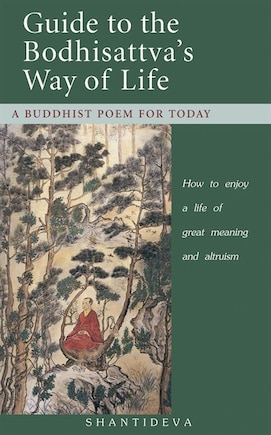 Guide to the Bodhisattva's Way of Life: How To Enjoy A Life Of Great Meaning And Altruism