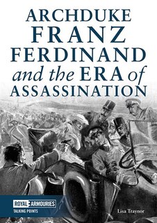 Front cover_Archduke Franz Ferdinand And The Era Of Assassination