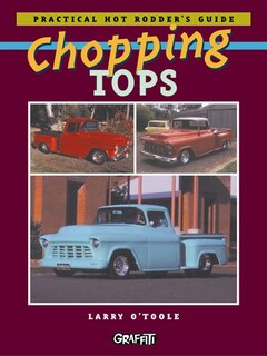 Chopping Tops: Practical Hot Rodder's Guide