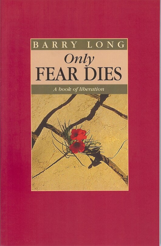 Only Fear Dies: A Book Of Liberation