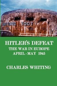 Couverture_Hitler's Defeat. The War In Europe, April - May 1945