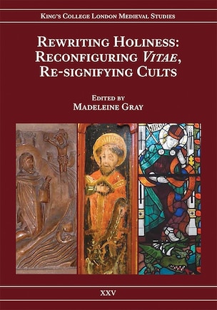 Rewriting Holiness: Reconfiguring <I>Vitae</I>, Re-signifying Cults