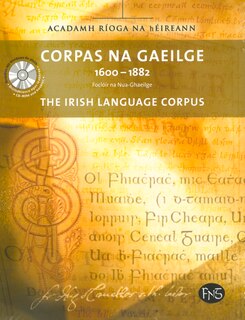 Corpas Na Gaeilge: 1600-1882: Focloir Na Nua-ghaeilge: The Irish Language Corpus