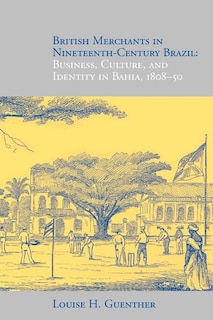 Front cover_British Merchants in Nineteenth-Century Brazil