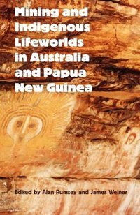 Couverture_Mining And Indigenous Lifeworlds In Australia And Papua New Guinea