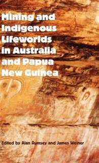 Front cover_Mining And Indigenous Lifeworlds In Australia And Papua New Guinea