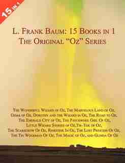 15 Books In 1: L. Frank Baum's Original "oz" Series. The Wonderful Wizard Of Oz, The Marvelous Land Of Oz, Ozma Of Oz, Dorothy And Th by L. Frank Baum