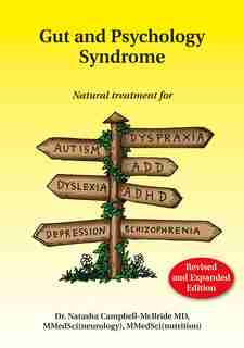 Gut and Psychology Syndrome: Natural Treatment for Autism, Dyspraxia, A.D.D., Dyslexia, A.D.H.D., Depression, Schizophrenia, 2nd by Natasha Campbell-McBride, M.D.