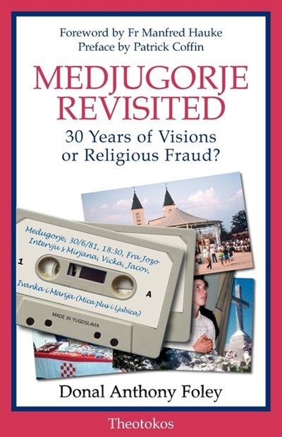 Medjugorje Revisted: 30 Years Of Visions Or Religious Fraud?