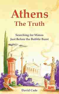 Athens - The Truth: Searching For Manos, Just Before The Bubble Burst. by David Cade