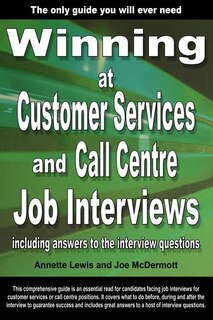 Front cover_Winning At Customer Services And Call Centre Job Interviews Including Answers To The Interview Questions