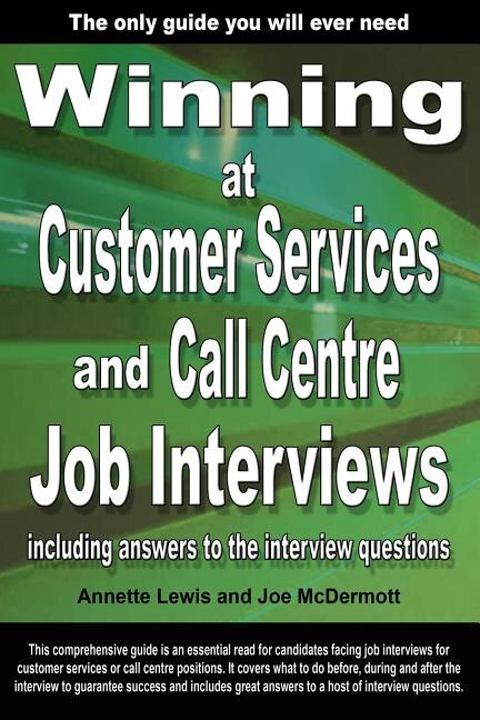 Front cover_Winning At Customer Services And Call Centre Job Interviews Including Answers To The Interview Questions
