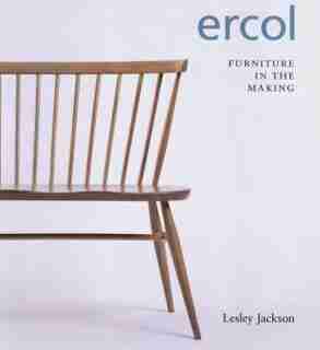 Ercol: Furniture In The Making by Lesley Jackson