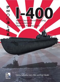 I-400: Japan's Secret Aircraft-carrying Strike Submarine: Objective Panama Canal
