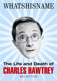 Whatshisname: The Life and Death of Charles Hawtrey