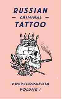 Russian Criminal Tattoo Encyclopaedia Volume I by Danzig Baldaev