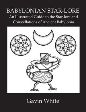 Front cover_Babylonian Star-Lore. an Illustrated Guide to the Star-Lore and Constellations of Ancient Babylonia