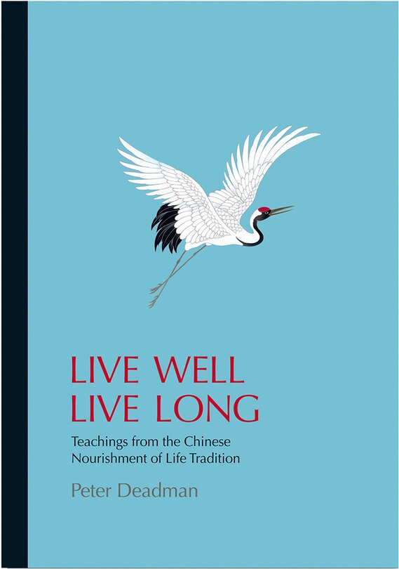 Live Well Live Long: Teachings From The Chinese Nourishment Of Life Tradition