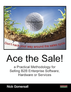 Couverture_Ace The Sale! A Practical Methodology For Selling B2b Enterprise Software, Hardware Or Services